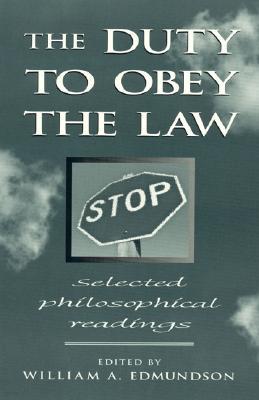 The Duty to Obey the Law: Selected Philosophical Readings