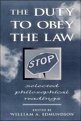 The Duty to Obey the Law: Selected Philosophical Readings