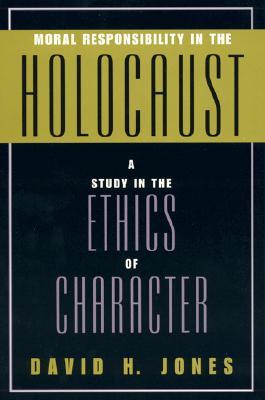 Moral Responsibility in the Holocaust: A Study in the Ethics of Character