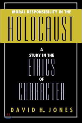 Moral Responsibility in the Holocaust: A Study in the Ethics of Character