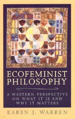 Ecofeminist Philosophy: A Western Perspective on What It Is and Why It Matters