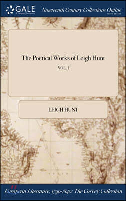 The Poetical Works of Leigh Hunt; VOL. I