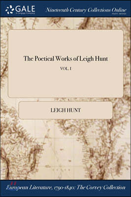 The Poetical Works of Leigh Hunt; VOL. I