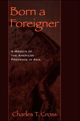 Born a Foreigner: A Memoir of the American Presence in Asia