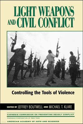 Light Weapons and Civil Conflict: Controlling the Tools of Violence
