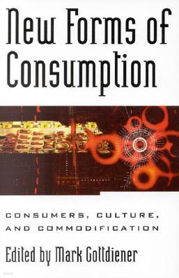 New Forms of Consumption: Consumers, Culture, and Commodification