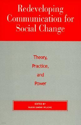 Redeveloping Communication for Social Change: Theory, Practice, and Power