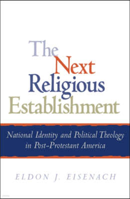 The Next Religious Establishment: National Identity and Political Theology in Post-Protestant America
