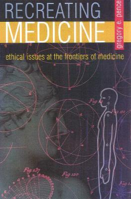 Recreating Medicine: Ethical Issues at the Frontiers of Medicine