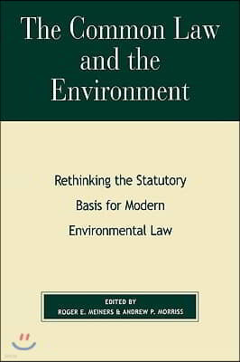 The Common Law and the Environment: Rethinking the Statutory Basis for Modern Environmental Law
