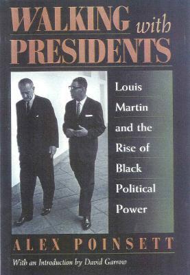 Walking with Presidents: Louis Martin and the Rise of Black Political Power