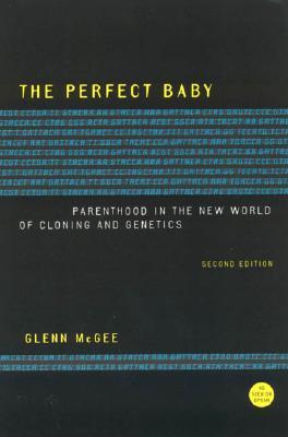 The Perfect Baby: Parenthood in the New World of Cloning and Genetics