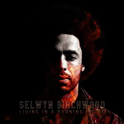 Selwyn Birchwood — Living In A Burning House 앨범 커버