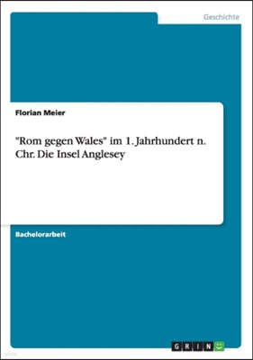 "Rom gegen Wales" im 1. Jahrhundert n. Chr. Die Insel Anglesey