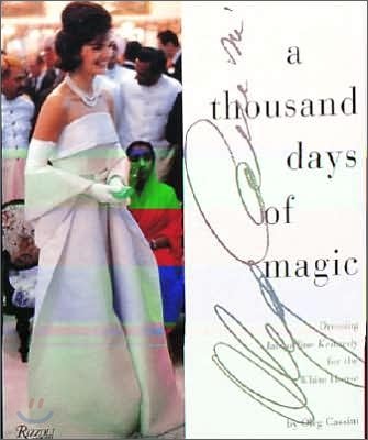 A Thousand Days of Magic : Dressing Jacqueline Kennedy for the White House