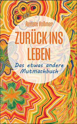 Zuruck ins Leben: ... das etwas andere Mutmachbuch