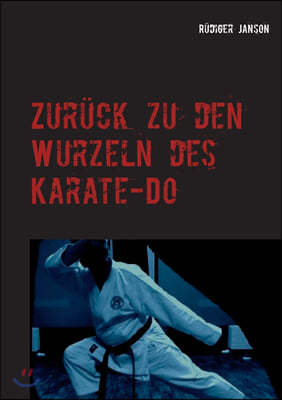 Zuruck zu den Wurzeln des Karate-Do: Effizientes Karate fur U50