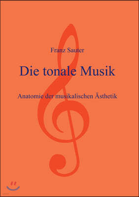 Die tonale Musik: Anatomie der musikalischen Asthetik