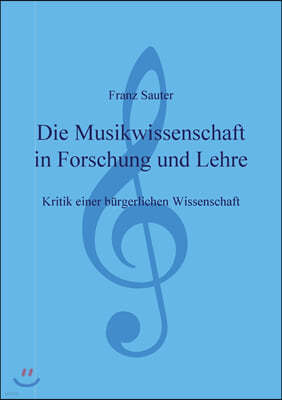 Die Musikwissenschaft in Forschung und Lehre: Kritik einer burgerlichen Wissenschaft