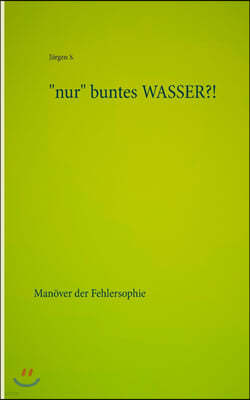 "nur" buntes WASSER?!: Manover der Fehlersophie