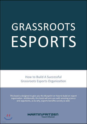 Grassroots Esports: 2nd version. How to build esports clubs, the grassroots way and more