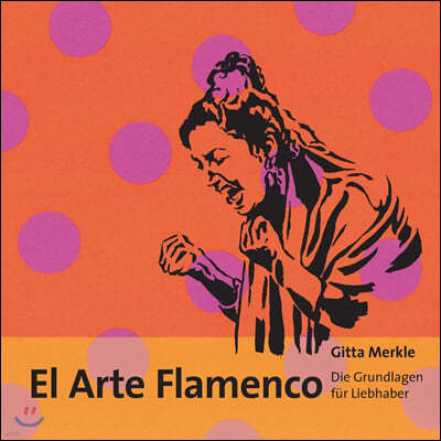 El Arte Flamenco: Die Grundlagen fur Liebhaber