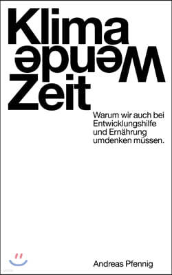 Klima-Wende-Zeit: Warum wir auch bei Entwicklungshilfe und Ernahrung umdenken mussen.