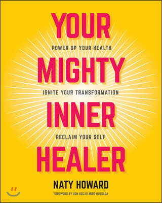 Your Mighty Inner Healer: Power Up Your Health, Ignite Your Transformation, Reclaim Your Self