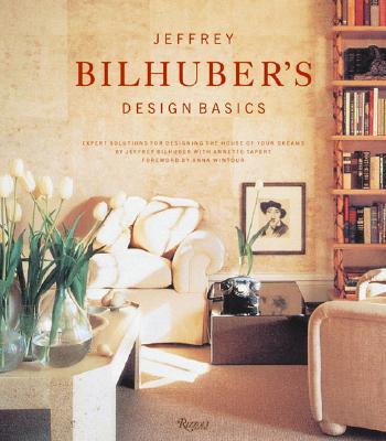 Jeffrey Bilhuber's Design Basics: Expert Solutions for Designing the House of Your Dreams