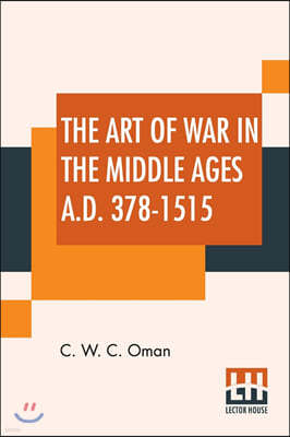 The Art Of War In The Middle Ages A.D. 378-1515