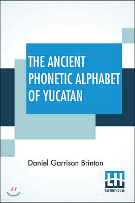 The Ancient Phonetic Alphabet Of Yucatan