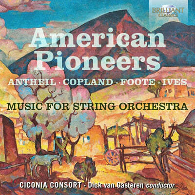 Ciconia Consort ǪƮ / ؼ / ̺꽺 / ÷:  ɽƮ  ǰ  (Foote / Antheil / Ives / Copland: Music for String Orchestra) 