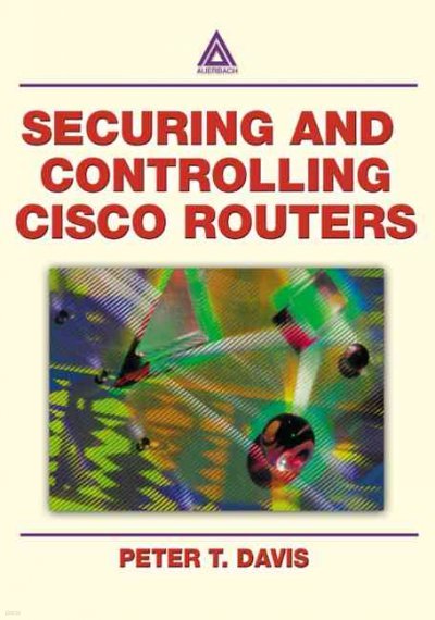 Securing and Controlling Cisco Routers Ology, and Profits