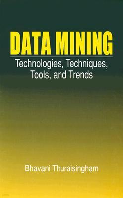 Data Mining: Technologies, Techniques, Tools, and Trends