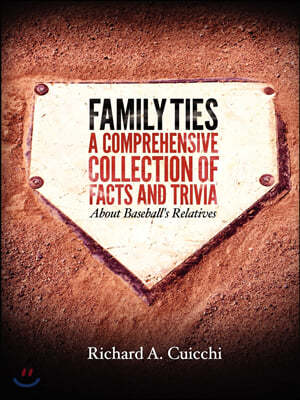 Family Ties: A Comprehensive Collection of Facts and Trivia About Baseball's Relatives