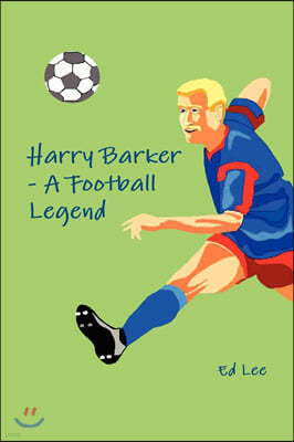 Harry Barker - A Football Legend