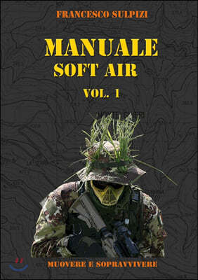 MANUALE SOFT AIR - Muovere e Sopravvivere VOL. 1