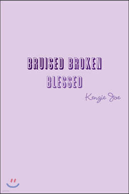 Bruised Broken Blessed