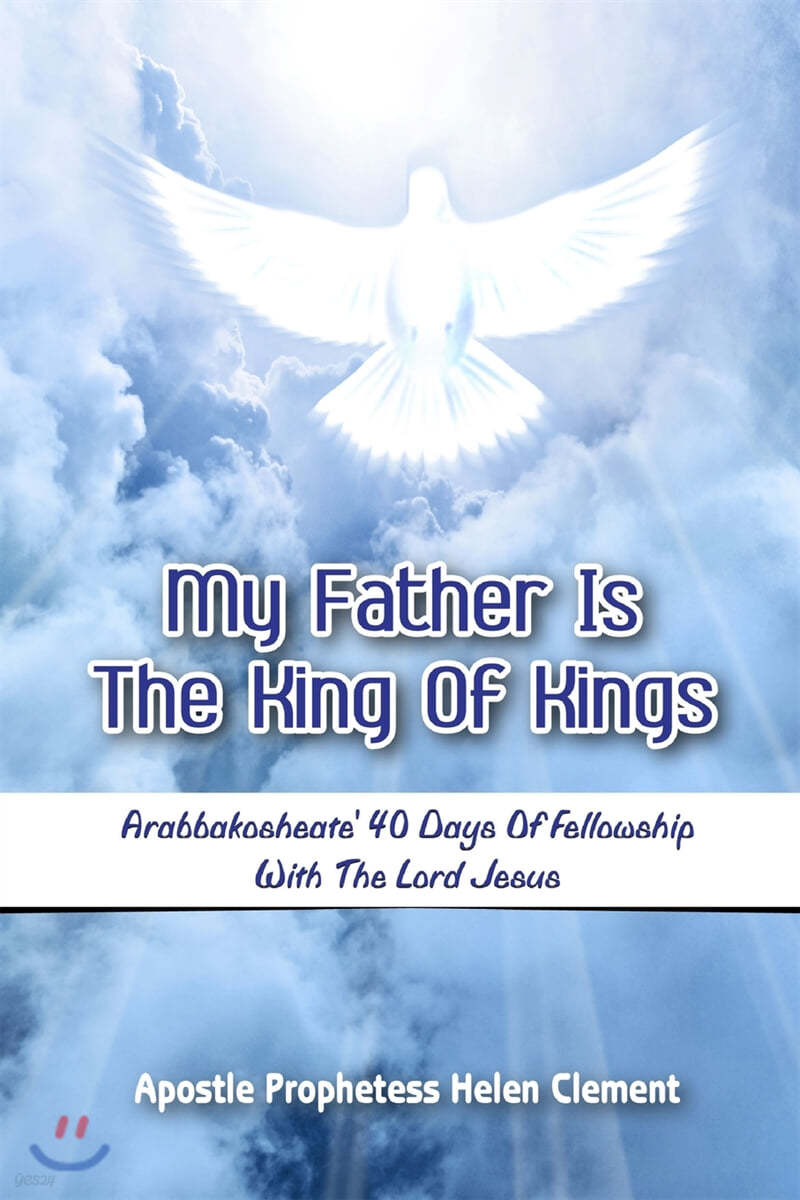 My Father Is the King of Kings: Arabbakosheate' Forty Days of Fellowship with the Lord Jesus