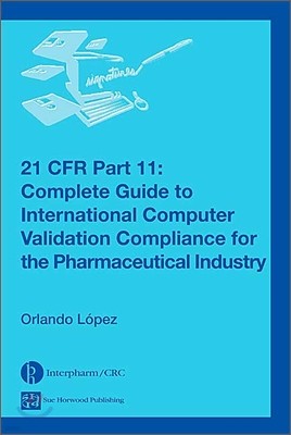 21 CFR Part 11: Complete Guide to International Computer Validation Compliance for the Pharmaceutical Industry