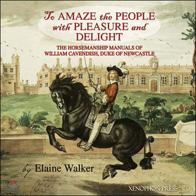 'To Amaze the People with Pleasure and Delight": The horsemanship manuals of William Cavendish, Duke of Newcastle