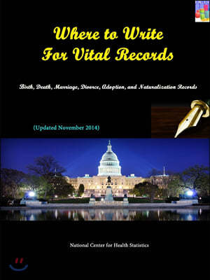 Where to Write For Vital Records: Birth, Death, Marriage, Divorce, Adoption, and Naturalization Records (Updated November 2014)