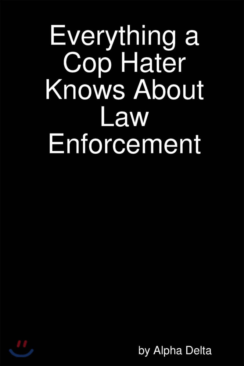 Everything a Cop Hater Knows about Law Enforcement