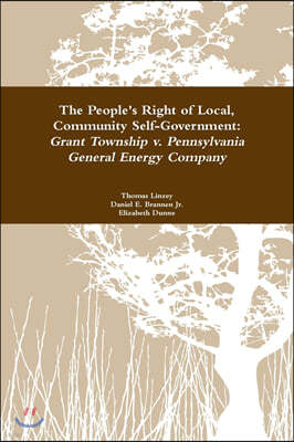 The People's Right to Local Community Self-Government: Grant Township v. Pennsylvania General Energy Company