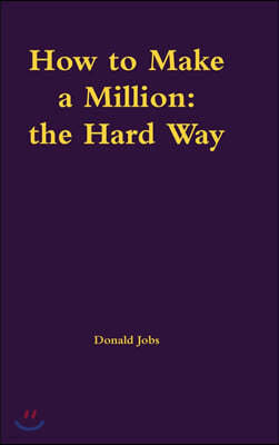 How to Make a Million: the Hard Way