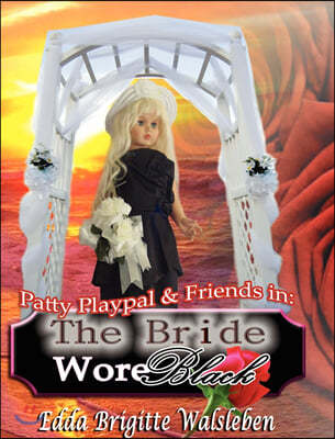 Patty Playpal & Friends in: The Bride Wore Black