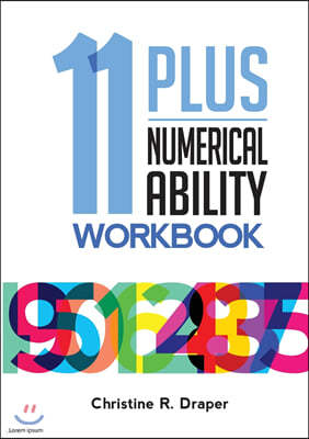 11 Plus Numerical Ability Workbook: A workbook teaching all the maths techniques required for success in all 11 Plus examinations