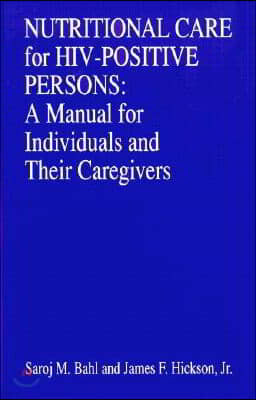 Nutritional Care of Hiv-Positive Persons: A Manual for Individuals and Their Caregivers