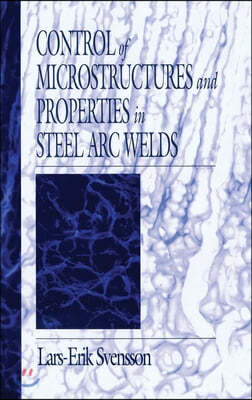 Control of Microstructures and Properties in Steel Arc Welds