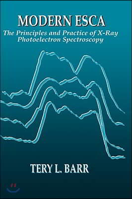 Modern ESCAThe Principles and Practice of X-Ray Photoelectron Spectroscopy